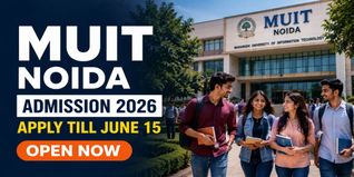 MUIT Noida Begins UG, PG & Diploma Admission 2026-27; Apply by June 15